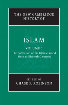 The New Cambridge History of Islam, Volume 1: The Formation of the Islamic World, Sixth to Eleventh Centuries