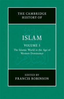 The New Cambridge History of Islam, Volume 5: The Islamic World in the Age of Western Dominance