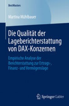 Die Qualität der Lageberichterstattung von DAX-Konzernen: Empirische Analyse der Berichterstattung zur Ertrags-, Finanz- und Vermögenslage