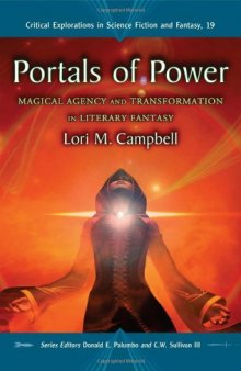 Portals of Power: Magical Agency and Transformation in Literary Fantasy (Critical Explorations in Science Fiction and Fantasy)