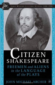 Citizen Shakespeare: Freemen and Aliens in the Language of the Plays