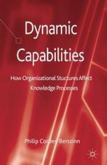 Dynamic Capabilities: How Organizational Structures Affect Knowledge Processes