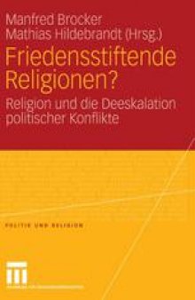 Friedensstiftende Religionen?: Religion und die Deeskalation politischer Konflikte