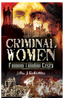 Criminal Women. Famous London Cases