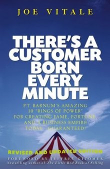 There's a Customer Born Every Minute: P.T. Barnum's Amazing 10 "Rings of Power" for Creating Fame, Fortune, and a Business Empire Today -- Guaranteed!