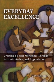 Everyday excellence : creating a better workplace through attitude, action, and appreciation