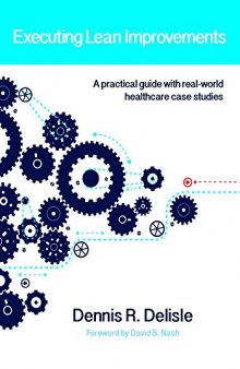 Executing lean improvements : a practical guide with real-world healthcare case studies