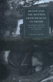 Death and the mother from Dickens to Freud: Victorian fiction and the anxiety of origins