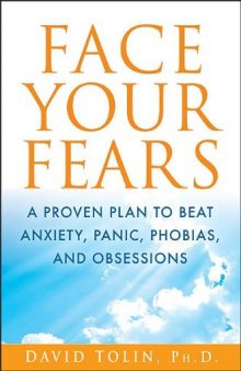 Face Your Fears: A Proven Plan to Beat Anxiety, Panic, Phobias, and Obsessions