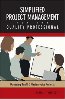 Simplified project management for the quality professional : managing small and medium-sized projects
