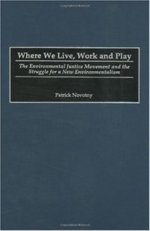 Where We Live, Work and Play: The Environmental Justice Movement and the Struggle for a New Environmentalism (Praeger Series in Transformational Politics and Political Science)