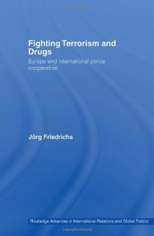 Fighting Terrorism and Drugs: Europe and International Police Cooperation (Routledge Advances in International Relations and Global Politics)