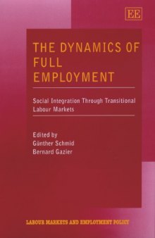 The Dynamics of Full Employment: Social Integration Through Transitional Labour Markets (Labour Markets and Employment Policy)