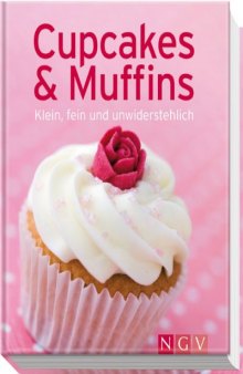 Cupcakes & Muffins: Klein, fein und unwiderstehlich