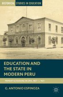 Education and the State in Modern Peru: Primary Schooling in Lima, 1821–c. 1921