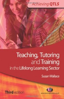 Teaching, Tutoring and Training in the Lifelong Learning Sector: Third edition (Achieving QTLS)