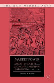 Market Power: Lordship, Society, and Economy in Medieval Catalonia (1276–1313)