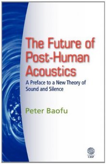 The Future of Post-Human Acoustics: A Preface to a New Theory of Sound and Silence