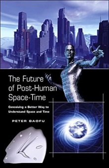 The Future of Post-Human Space-Time: Conceiving a Better Way to Understand Space and Time