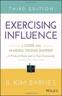 Exercising influence : a guide for making things happen at work, at home, and in your community