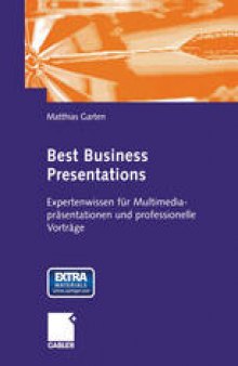 Best Business Presentations: Expertenwissen für Multimedia-präsentationen und professionelle Vorträge