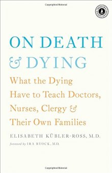 On Death and Dying: What the Dying Have to Teach Doctors, Nurses, Clergy and Their Own Families