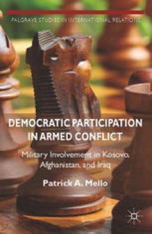 Democratic Participation in Armed Conflict: Military Involvement in Kosovo, Afghanistan, and Iraq