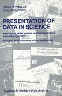 Presentation of Data in Science: Publications, slides, posters, overhead projections, tape-slides, television Principles and practices for authors and teachers