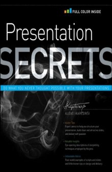 Presentation Secrets: Do What You Never Thought Possible with Your Presentations 