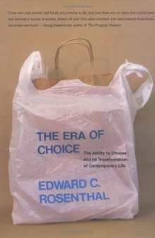 The Era of Choice: The Ability to Choose and Its Transformation of Contemporary Life (Bradford Books)