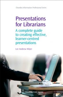 Presentations for Librarians. A Complete Guide to Creating Effective, Learner-Centred Presentations