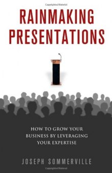 Rainmaking Presentations: How to Grow Your Business by Leveraging Your Expertise (0)
