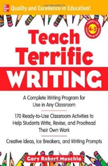 Teach Terrific Writing, Grades 4-5: A Complete Writing Program for Use in Any Classroom (McGraw-Hill Teacher Resources)