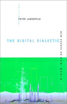 The Digital Dialectic: New Essays on New Media (Leonardo Books)