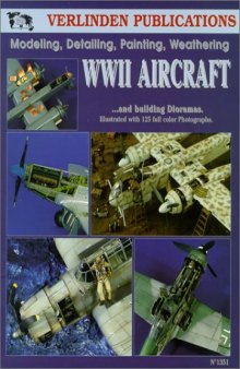 WWII Aircraft Vol. I - Modeling, Detailing, Painting Weathering and..