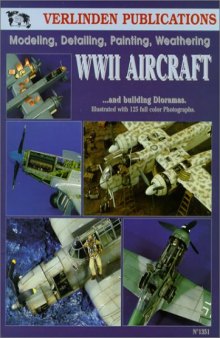 WWII Aircraft: Modeling, Detailing, Painting Weathering and Building Dioramas (Volume 1