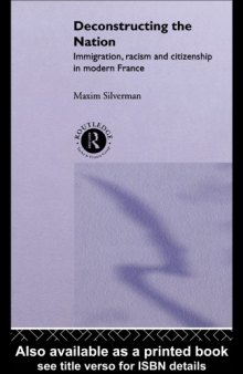 Deconstructing the Nation: Immigration, Racism and Citizenship in Modern France (Critical Studies in Racism and Migration)