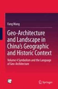 Geo-Architecture and Landscape in China’s Geographic and Historic Context: Volume 4 Symbolism and the Language of Geo-Architecture