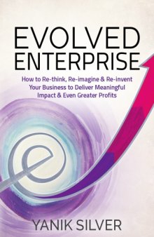 Evolved Enterprise - How to Re-think, Re-imagine, and Re-invent Your Business