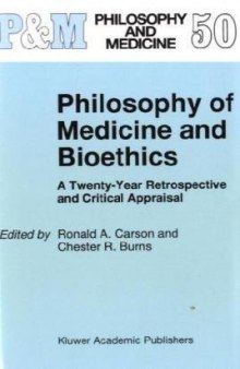 Philosophy of Medicine and Bioethics: A Twenty-Year Retrospective and Critical Appraisal (Philosophy and Medicine)