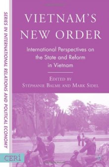 Vietnam's New Order: International Perspectives on the State and Reform in Vietnam (Sciences Po Series in International Relations and Political Economy)