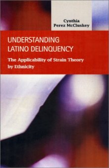 Understanding Latino Delinquency: The Applicability of Strain Theory by Ethnicity (Criminal Justice Recent Scholarship)