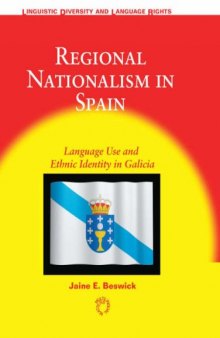Regional Nationalism in Spain: Language use and Ethnic Indentity in Galicia (Linguistic Diversity and Language Rights)
