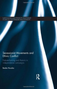 Secessionist Movements and Ethnic Conflict: Debate-Framing and Rhetoric in Independence Campaigns