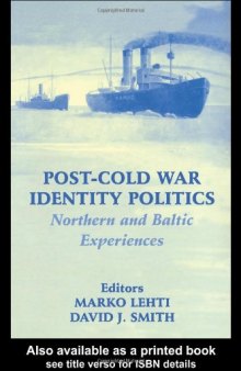 Post-Cold War Identity Politics: Northern and Baltic Experiences: Northern and Baltic Experiences (Cass Series--Nationalism and Ethnicity)