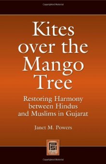 Kites over the Mango Tree: Restoring Harmony between Hindus and Muslims in Gujarat (Praeger Security International)