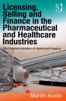 Licensing, Selling and Finance in the Pharmaceutical and Healthcare Industries: The Commercialization of Intellectual Property