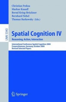 Spatial Cognition IV, Reasoning, Action, Interaction: International Spatial Cognition 2004, Frauenchiemsee, Germany, October 11-13, 2004, Revised