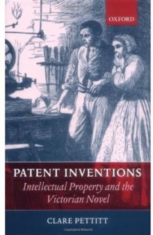 Patent Inventions: Intellectual Property and the Victorian Novel