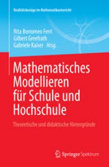 Mathematisches Modellieren fur Schule und Hochschule: Theoretische und didaktische Hintergrunde